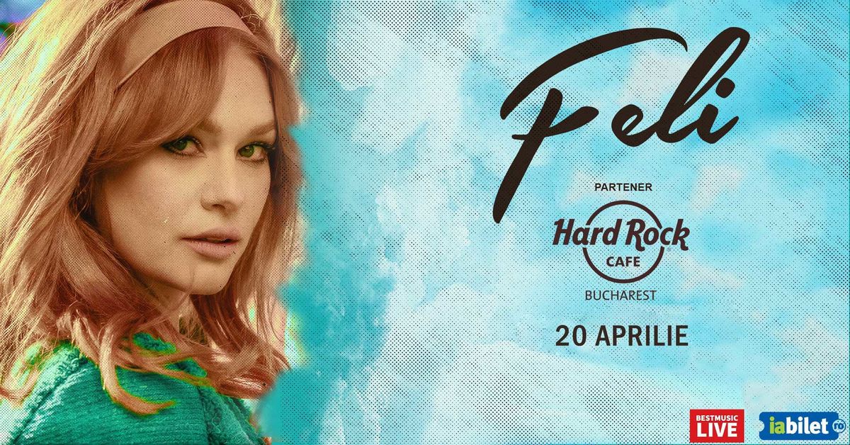 Bilete Concert Feli 20 Apr 23 Ora 21 00 Hard Rock Cafe IaBilet Ro