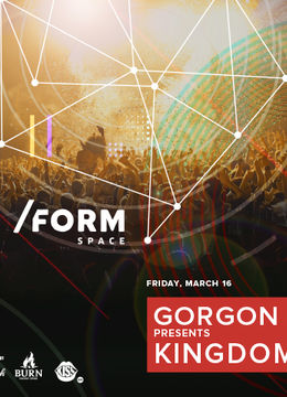 Gorgon City presents Kingdom at /FORM Space