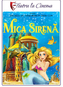 Mica Sirenă – Teatru la Cinema | Hollywood Multiplex din Bucuresti Mall Vitan