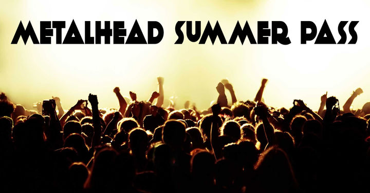 METALHEAD Summer Pass