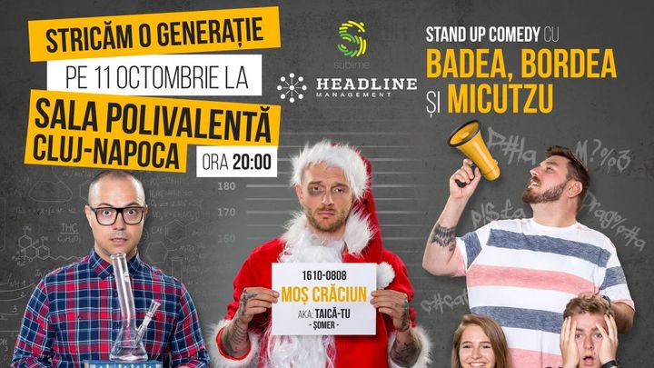 Stand Up Badea, Bordea și Micutzu - STRICĂM O GENERAȚIE @ Cluj Napoca