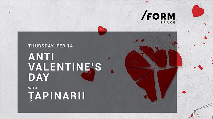 Țapinarii | Anti Valentine’s Day at /FORM SPACE