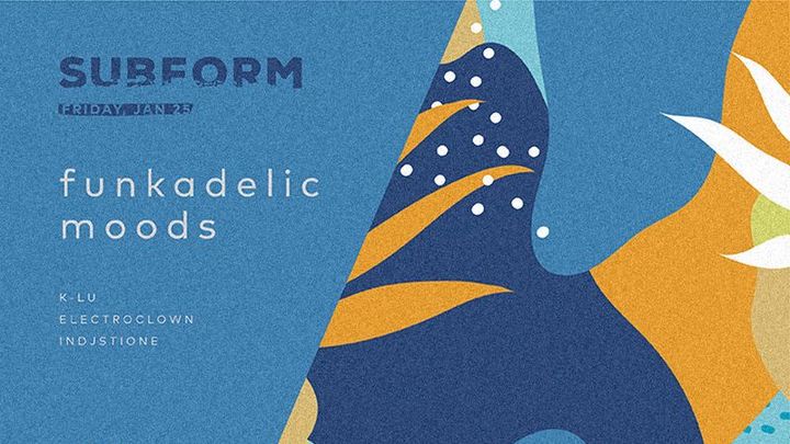 Funkadelic Moods with K-lu, Electroclown & Indjstione at SubForm