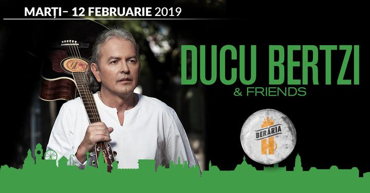Concert Ducu Bertzi & Friends la Berăria H