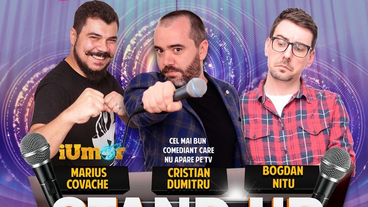 Stand-up Comedy cu Cristian Dumitru, Marius Covache & Bogdan Nitu.