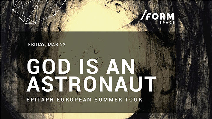 God Is An Astronaut at /FORM SPACE