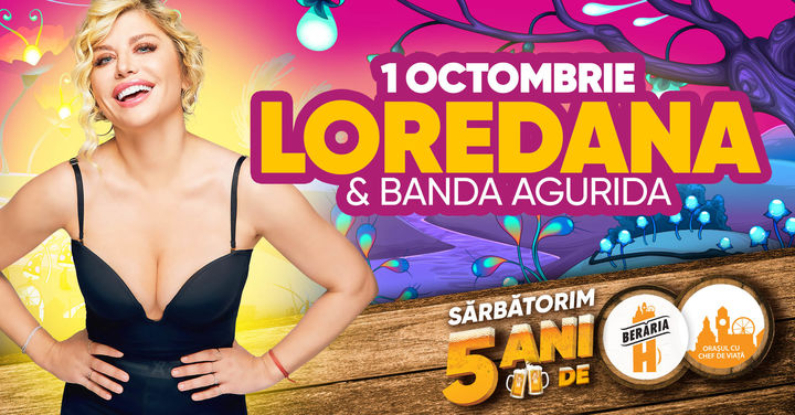 Loredana & Banda Agurida // 1 octombrie // Berăria H