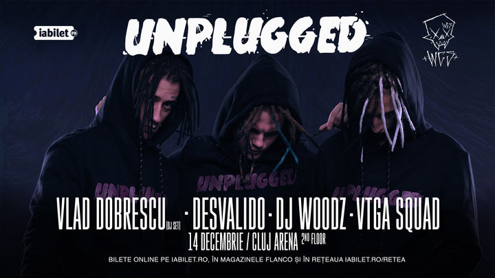 UNPLUGGED w/ Vlad Dobrescu, Desvalido, DJ Woodz, VTGA Squad