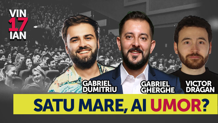 Satu Mare, ai umor? Stand Up Comedy Show cu Gabriel Gherghe, Victor Dragan si Gabriel Dumitriu