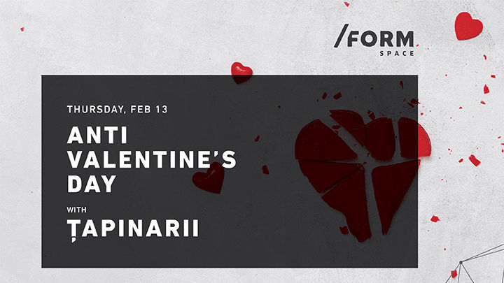 Țapinarii | Anti Valentine's Day at /FORM Space