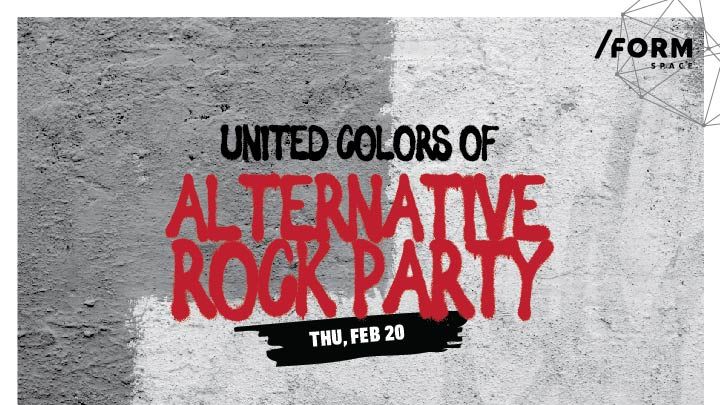 United Colors Of Alternative Rock Party at /FORM Space