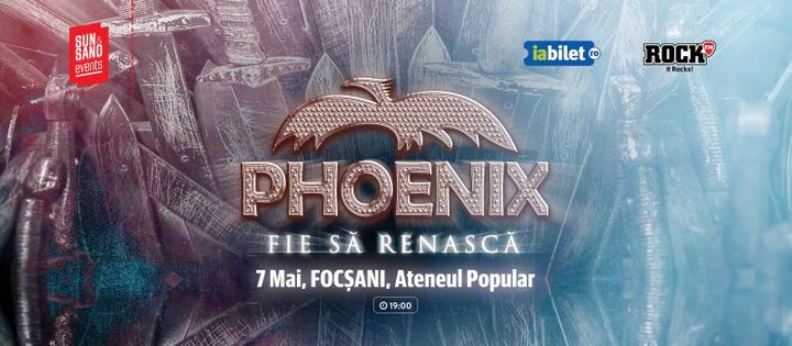 Focsani: Phoenix / Ateneul Popular / Fie Sa Renasca