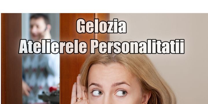 Atelierele Personalitatii - Gelozie – Psih. Alina Iliescu