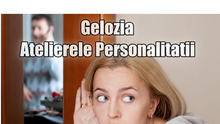 Atelierele Personalitatii - Gelozie – Psih. Alina Iliescu