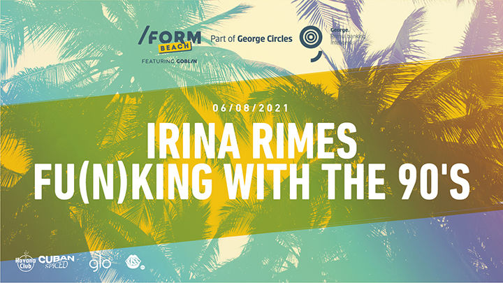 Irina Rimes & Fu(n)king With the 90's at /FORM Beach