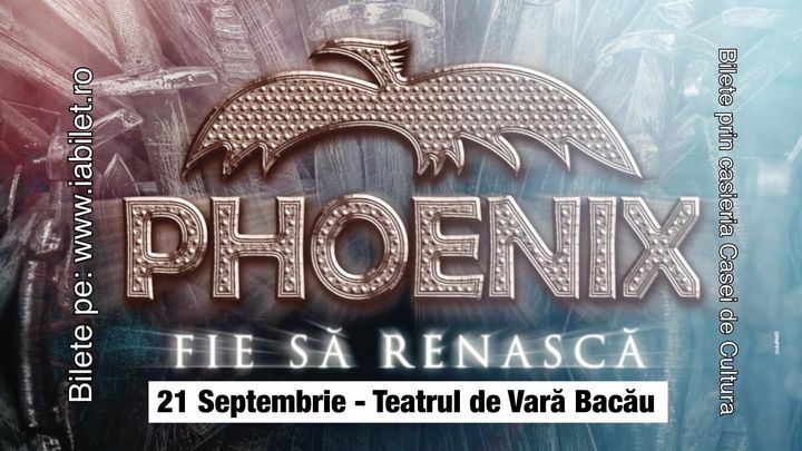 Bacau: Concert PHOENIX ''Fie să renască"