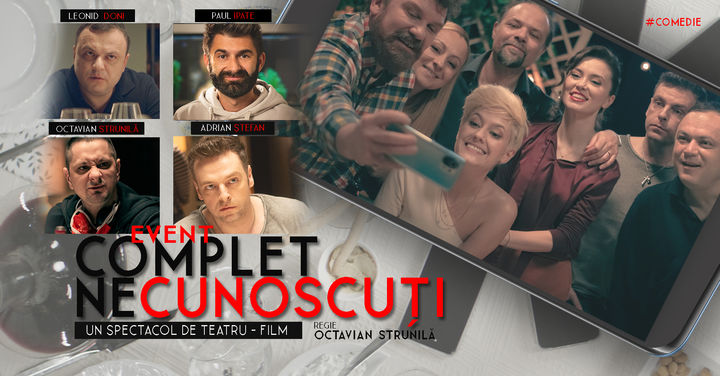 Timisoara: ”Complet Necunoscuți” - Spectacol de teatru film