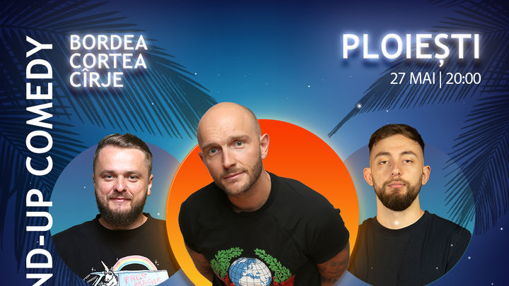 Ploiesti: Stand-Up Comedy cu Bordea, Cortea si Madalin Cirje