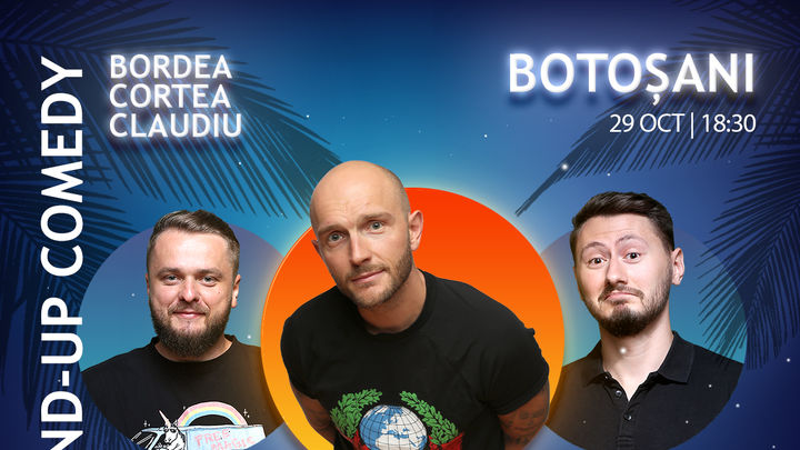 Botosani: Stand-Up Comedy cu Bordea, Cortea si Claudiu Popa