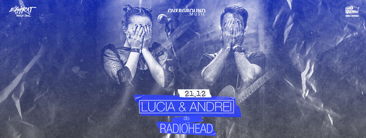 Lucia & Andrei do Radiohead • Expirat • 21.12