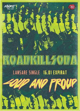 RoadkillSoda • Lansare video și single ”LOUD & PROUD” • Expirat • 16.01