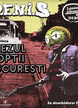 D.E.N.I.S. • Lansare „Miezul Nopții București” • Expirat • 19.05