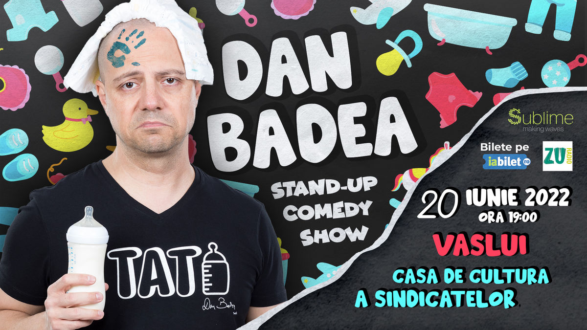 Bilete Vaslui Stand Up Comedy Cu Dan Badea TATI Iun Ora Casa De Cultura A