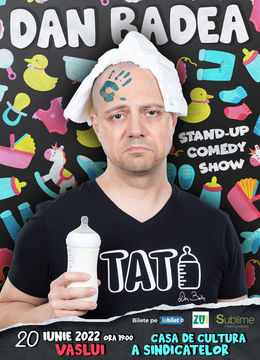 Vaslui: Stand-up Comedy cu Dan Badea - TATI