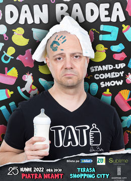Piatra Neamt: Stand-up Comedy cu Dan Badea - TATI