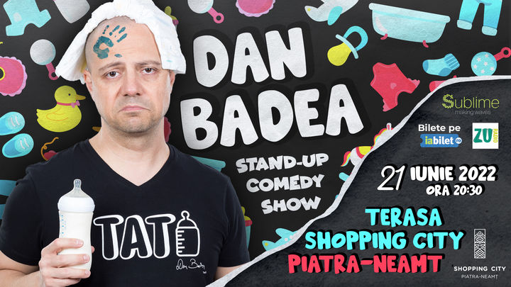 Piatra Neamt: Stand-up Comedy cu Dan Badea - TATI