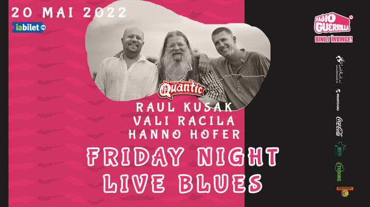 Friday Night Live Blues cu: Vali Racila, Raul Kusak si Hanno Hofer