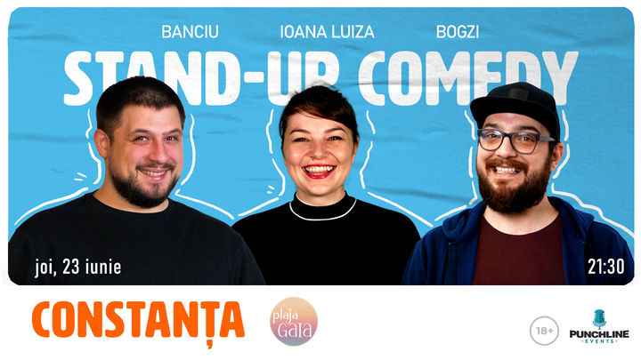 Constanta: Stand Up Comedy cu Banciu, Ioana Luiza și Bogzi