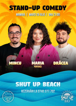 Constanta: Stand Up Comedy cu Maria, Mincu și Drăcea @ Shut Up, Beach!