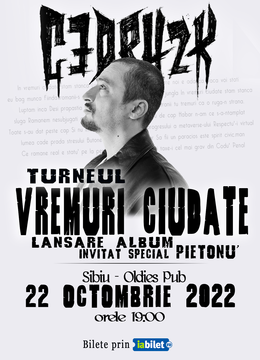 Sibiu: CEDRY2K - Lansare album ''Vremuri Ciudate '' - Invitat special Pietonu