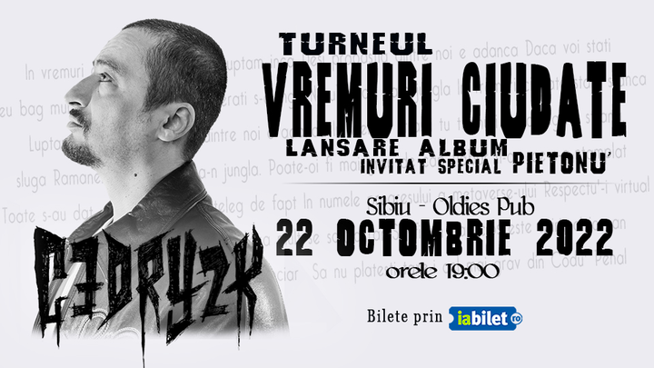 Sibiu: CEDRY2K - Lansare album ''Vremuri Ciudate '' - Invitat special Pietonu