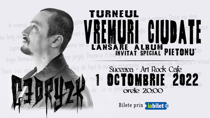 Suceava: CEDRY2K - Lansare album '' Vremuri Ciudate '' - Invitat special Pietonu