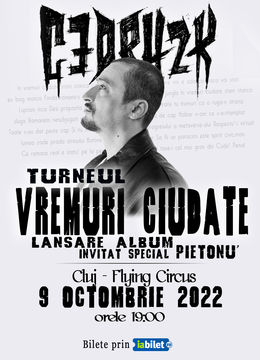 Cluj: CEDRY2K - Lansare album '' Vremuri Ciudate '' - Invitat special Pietonu