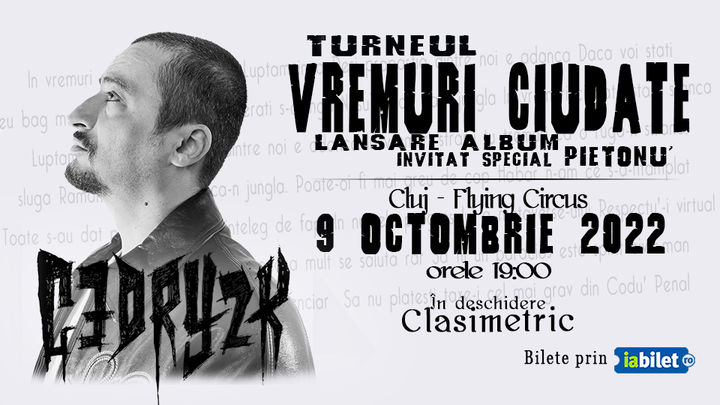 Cluj: CEDRY2K - Lansare album '' Vremuri Ciudate '' - Invitat special Pietonu