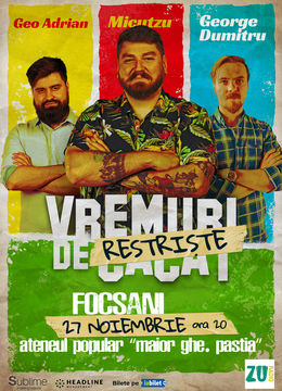 Focșani: Stand-up Comedy cu Micutzu, Geo Adrian si George Dumitru - “Vremuri de Restriste” ORA 20:00