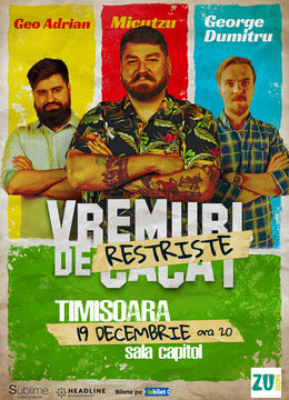 Timișoara: Stand-up Comedy cu Micutzu, Geo Adrian si George Dumitru - “Vremuri de Restriste” ORA 20:00