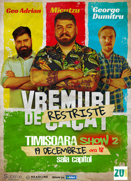 Timișoara: Stand-up Comedy cu Micutzu, Geo Adrian si George Dumitru - “Vremuri de Restriste” ORA 18:00