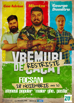 Focșani: Stand-up Comedy cu Micutzu, Geo Adrian si George Dumitru - “Vremuri de Restriste” ORA 20:00 LUNI