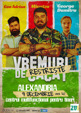 Alexandria: Stand-up Comedy cu Micutzu, Geo Adrian si George Dumitru - “Vremuri de Restriste” ORA 20:00