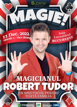 București: Magicianul Robert Tudor - Spectacol de Magie Pentru Intreaga Familie ORA 18:00