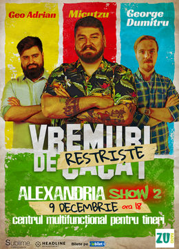 Alexandria: Stand-up Comedy cu Micutzu, Geo Adrian si George Dumitru - “Vremuri de Restriste” ORA 18:00
