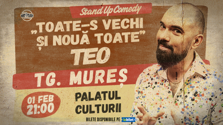 Targu Mures: Stand Up Comedy cu Teo - Toate-s vechi și nouă toate