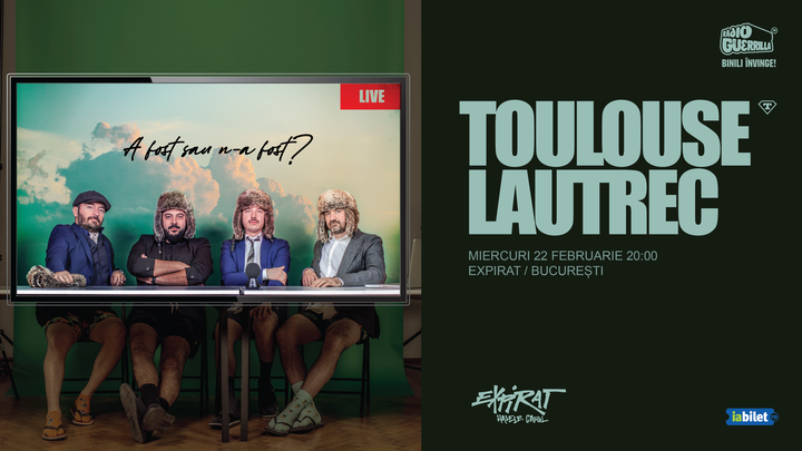 Toulouse Lautrec • Lansare album „A fost sau n-a fost?” • Expirat • 22.02
