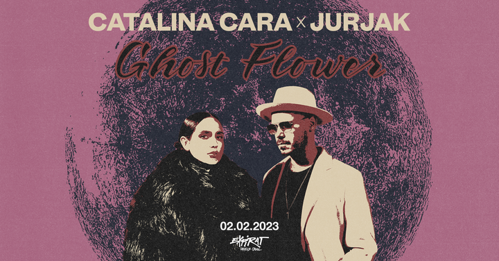 Catalina Cara x Jurjak • Lansare single „Ghost Flowers” • Expirat • 02.02