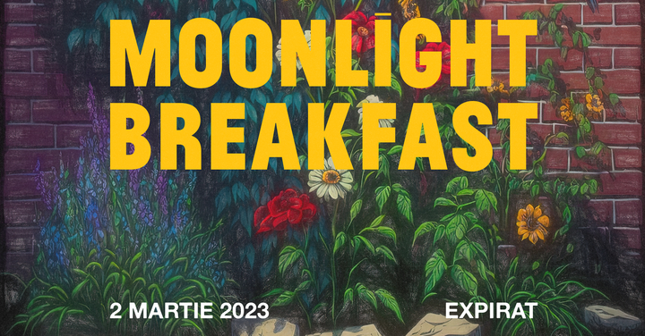 Moonlight Breakfast • Expirat • 02.03