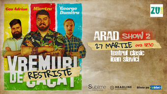 Arad: Stand-up Comedy cu Micutzu, Geo Adrian si George Dumitru - “Vremuri de Restriste” ora 18:30